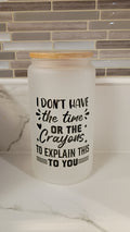 No Time or Crayons Frosted Glass