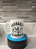 Probably Late Mug