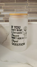Stupid Questions = Sarcastic Answers Frosted Glass